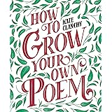 How to Grow Your Own Poem
