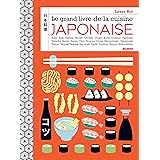 Le grand livre de la cuisine japonaise: Sushi, maki, bento, onigiri, ramen, nigiri, tataki...