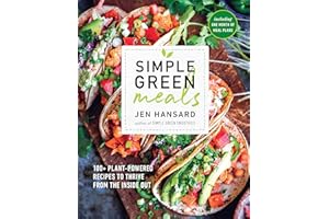 Simple Green Meals: 100+ Plant-Powered Recipes to Thrive from the Inside Out: A Cookbook