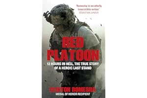 Red Platoon: 12 Hours of Hell. The True Story of a Heroic Last Stand