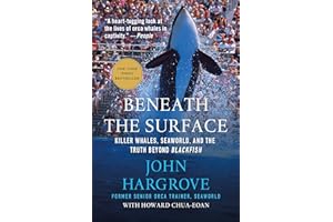 Beneath the Surface: Killer Whales, SeaWorld, and the Truth Beyond Blackfish