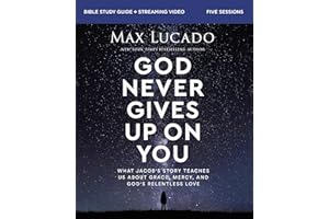God Never Gives Up on You Bible Study Guide plus Streaming Video: What Jacob’s Story Teaches Us About Grace, Mercy, and God’s Relentless Love