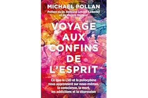 Voyage aux confins de l'esprit. Ce que le LSD et la psilocybine nous apprennent sur nous-mêmes, la conscience, la mort, les addictions et la dépression