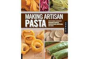 Making Artisan Pasta: How to Make a World of Handmade Noodles, Stuffed Pasta, Dumplings, and More