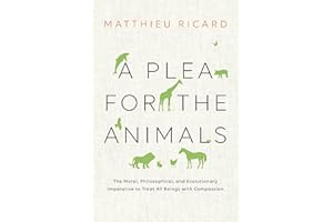 A Plea for the Animals: The Moral, Philosophical, and Evolutionary Imperative to Treat All Beings with Compassion
