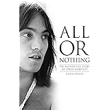 All Or Nothing: The Authorised Story of Steve Marriott: The Story of Steve Marriott