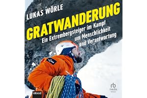 Gratwanderung: Ein Extrembergsteiger im Kampf um Menschlichkeit und Verantwortung
