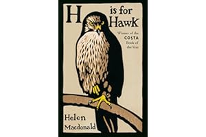 H is for Hawk: Love, loss and the wild: the soaring masterpiece of memoir and nature writing