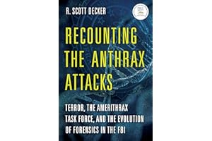 Recounting the Anthrax Attacks: Terror, the Amerithrax Task Force, and the Evolution of Forensics in the FBI