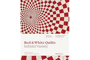 Red and White Quilts: Infinite Variety: Presented by The American Folk Art Museum