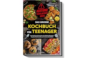 Achtung! Teenie betritt Küche! Das große Kochbuch für Teenager: Koch dich durch das Jahr mit einfachen Rezepten für jedes Wochenende und meistere die Küche!