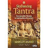 SkyDancing Tantra: Von sexueller Ekstase zu spirituellem Erwachen