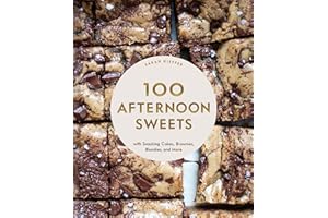 100 Afternoon Sweets: With Snacking Cakes, Brownies, Blondies, and More (100 Baking Recipes for Every Kitchen)