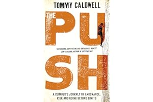 The Push: A Climber's Journey of Endurance, Risk and Going Beyond Limits to Climb the Dawn Wall