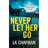 Never Let Her Go: Book three in the chilling psychological trilogy (No Escape 3)