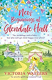 New Beginnings At Glendale Hall: A gorgeously uplifting, romantic read - guaranteed to bring you sunshine! (Glendale Hall Glendale Hall)