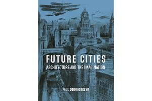 Future Cities – Architecture and the Imagination: Architecture and the Imagination