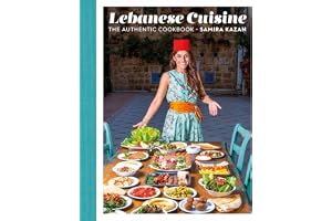 Lebanese Cuisine: The Authentic Cookbook
