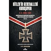 Hitler&rsquo;in Generalleri Konuşuyor: Askeri Hadiselere İlişkin Kendi Anlatımlarıyla Alman Generallerin Zafer ve Yenilgileri 1939-
