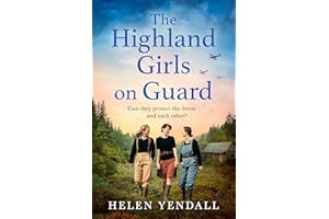 The Highland Girls on Guard: Uplifting, historical WW2 saga with romance and friendship for 2024: Book 2 (The Highland Girls series)