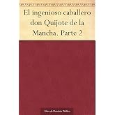El ingenioso caballero don Quijote de la Mancha. Parte 2