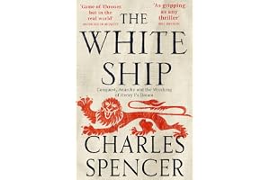 The White Ship: The gripping Sunday Times bestselling book about the Anarchy in medieval England (Conquest, Anarchy and the W