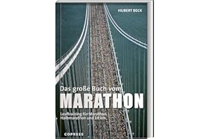 Das große Buch vom Marathon: Lauftraining für Marathon, Halbmarathon und 10 km. Mit Trainingsplan für Anfänger & Laufprofis. Tipps für die optimale Marathon-Vorbereitung, Ernährung, & Ausrüstung