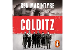 Colditz: Prisoners of the Castle: The incredible true story of WW2's most infamous Nazi prison from the Sunday Times bestsell