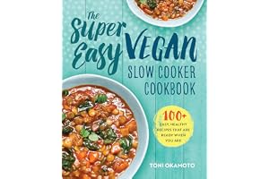 The Super Easy Vegan Slow Cooker Cookbook: 100 Easy, Healthy Recipes That Are Ready When You Are