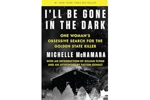 I'll Be Gone in the Dark: One Woman's Obsessive Search for the Golden State Killer
