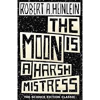 The Moon is a Harsh Mistress: Robert Heinlein