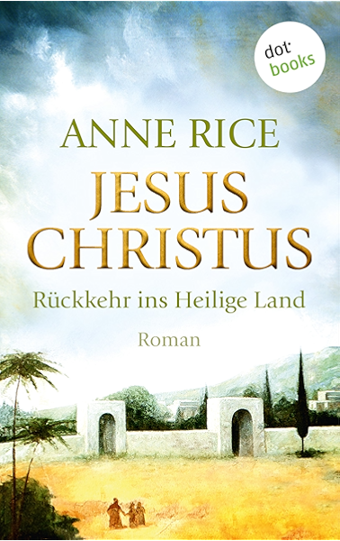 Jesus Christus Ruckkehr Ins Heilige Land Roman Ebook Rice Anne Kopfer Monika Amazon De Kindle Shop