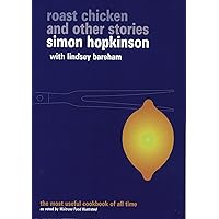 Roast Chicken and Other Stories: A Recipe Book