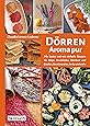 Dörren - Aroma pur: Alle Basics und viele einfache Rezepte für Chips, Fruchtleder, Dörrbrot und Cracker, Gemüsepulver, Jerky und mehr