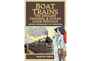 Boat Trains - The English Channel and Ocean Liner Specials: History, Development and Operation