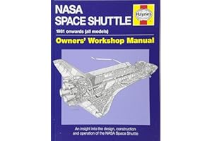 NASA Space Shuttle Manual: Owner's Workshop Manual. 1981 onwards (all models). An Insight into the Design, Construction and Operation of the NASA Space Shuttle