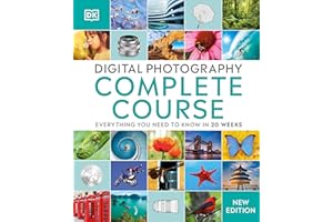 Digital Photography Complete Course: Everything You Need to Know in 20 Weeks