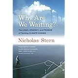 Why are We Waiting?: The Logic, Urgency, and Promise of Tackling Climate Change (Lionel Robbins Lectures)