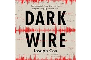 Dark Wire: The Incredible True Story of the Largest Sting Operation Ever