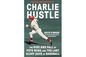 Charlie Hustle: The Rise and Fall of Pete Rose, and the Last Glory Days of Baseball