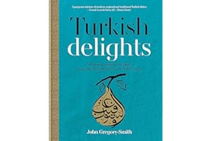 Turkish Delights: Stunning regional recipes from the Bosphorus to the Black Sea