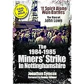 The 1984/85 Miners Strike in Nottinghamshire: 'If Spirit Alone Won Battles': The Diary of John Lowe