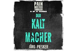 Der Kaltmacher: Pain Matrix Thriller - Im Kopf des Serienmörders