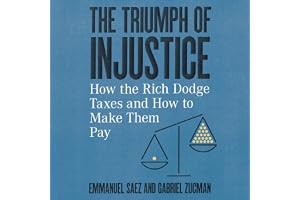 The Triumph of Injustice: How the Rich Dodge Taxes and How to Make Them Pay
