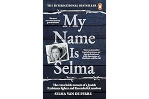My Name Is Selma: The remarkable memoir of a Jewish Resistance fighter and Ravensbrück survivor