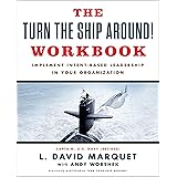 The Turn The Ship Around! Workbook: Implement Intent-Based Leadership In Your Organization: Implement Intent-Based Leadership