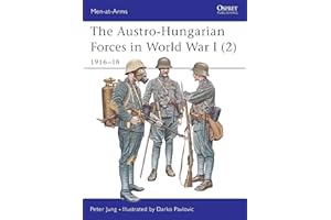 The Austro-Hungarian Forces in World War I (2): 1916-18: v. 2 (Men-at-Arms)