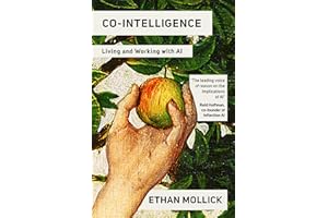 Co-Intelligence: The Definitive, Bestselling Guide to Living and Working with AI