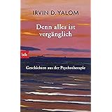 Denn alles ist vergänglich: Geschichten aus der Psychotherapie