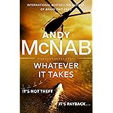 Whatever It Takes: The thrilling new novel from bestseller Andy McNab (Nick Stone)